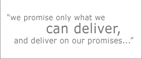 "we promise only what we can deliver, and deliver on our promises..."